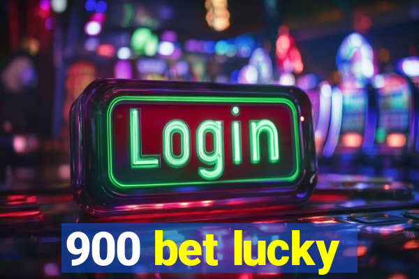 900 bet lucky